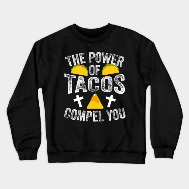 The Power Of Tacos Compel You Crewneck Sweatshirt by thingsandthings